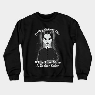 Do You Always Wear Black? Crewneck Sweatshirt